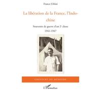 La libération de la France, l'Indochine Souvenirs de guerre d'un 2e classe - 1941-1947 - Franco Urbini - L'harmattan - broché - Etude