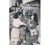 La libération de la Provence: Quand l'espérance venait de la mer