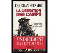 La libération des camps , le dernier jour de notre mort