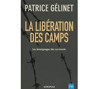 La libération des camps: Les témoignages des survivants