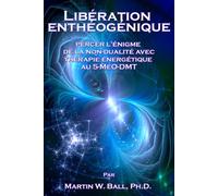 La Libération Enthéogénique: Percer l'énigme de la non-dualité avec Thérapie énergétique au 5-MeO-DMT