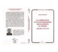 La Libération et les entreprises sous gestion ouvrière Robert Mencherini (Auteur)