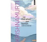Jiddu Krishnamurti – La Libération par l'action – L'esprit de création – Point S