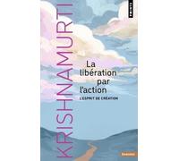 La Libération par l'action: L'esprit de création