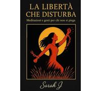 La libertà che disturba: Meditazioni e gesti per chi non si piega