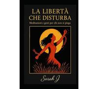 La libertà che disturba: Meditazioni e gesti per chi non si piega