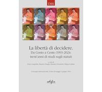 La libertà di decidere. Da Cento a Cento 1993-2024: trent’anni di studi sugli statuti