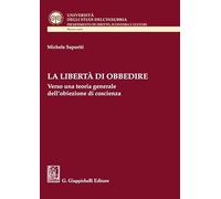 La libertà di obbedire. Verso una teoria generale dell'obiezione di coscienza
