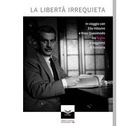 La libertà irrequieta. In viaggio con Elio Vittorini e Rosa Quasimodo tra fughe e soggiorni di frontiera