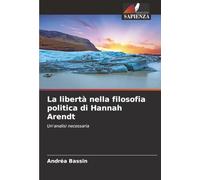 La libertà nella filosofia politica di Hannah Arendt: Un'analisi necessaria