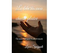 La libertà non chiede platee: Un romanzo sull’amore, la scelta e la rinascita