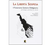 La libertà sospesa. Il trattamento sanitario obbligatorio e le morti invisibili