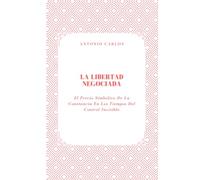 La Libertad Negociada: El Precio Simbólico De La Constancia En Los Tiempos Del Control Invisible