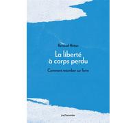 La Liberté à corps perdu Comment retomber sur Terre - Renaud Hétier - Le Pommier - broché - Essai