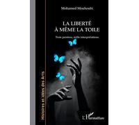 La liberté à même la toile Trois peintres, mille interprétations - Mohamed Mouhoubi - L'harmattan - broché - Essai
