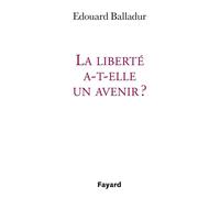 La liberte a t elle un avenir - Edouard Balladur - Fayard - broché - Essai