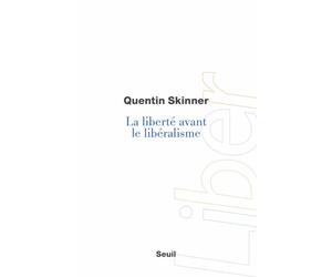 La Liberté avant le libéralisme - Liberty before liberalism - Quentin Skinner - Seuil - broché - Essai