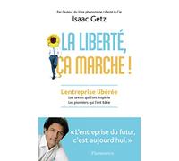 La liberté, ça marche !: L'entreprise libérée. Les textes qui l'ont inspirée, les pionniers qui l'ont bâtie