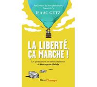 La liberté, ça marche ! – L'entreprise libérée : Les textes qui l'ont inspirée – Les pionniers qui l'ont bâtie