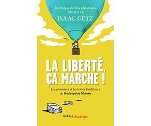 La liberté, ça marche !: L'entreprise libérée : Les textes qui l'ont inspirée - les pionniers qui l'ont bâtie