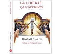 la Liberté ça s'apprend Raphaël Durand (Auteur)