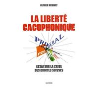 La Liberté Cacophonique - Essai Sur La Crise Des Droites Suisses