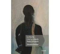 La liberté, c'est la solitude. Reste la beauté. - Christine Forissier - Edilivre-Aparis - broché - Récit