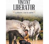 La liberté c'est la vérité Vincent Liberator (Auteur)