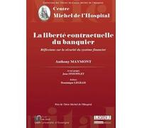 La liberté contractuelle du banquier - réflexions sur la sécurité du système fin Anthony Maymont (Auteur)