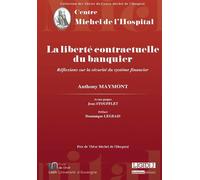 La liberté contractuelle du banquier - réflexions sur la sécurité du système fin Prix de thèse michel de l'hospital - Anthony Maymont - Michel L'hospital - broché - Etude