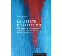 La liberté d’expression Menacée ou menaçante ? Jusqu'où penser, parler, écrire librement ? - Collectif - Academie Royale Sciences Lettres - broché - Essai