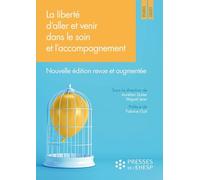 La liberté d'aller et venir dans le soin et l'accompagnement: Quels enjeux éthiques ? Nouvelle édition revue et augmentée