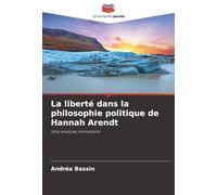La liberté dans la philosophie politique de Hannah Arendt: Une analyse nécessaire