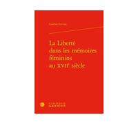 La Liberté dans les mémoires féminins au XVIIe siècle - Laurène Gervasi - Classiques Garnier - relié - Essai
