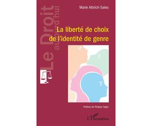La liberté de choix de l’identité de genre - Marie Albrich-Sales - L'harmattan - broché - Etude