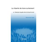 La Liberté De Faire Autrement : Un Itinéraire Singulier Dans Le Travail Social