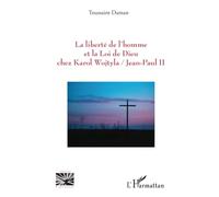 La liberté de l’homme et la Loi de Dieu chez Karol Wojtyla/Jean-Paul II
