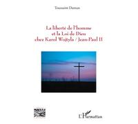 La liberté de l’homme et la Loi de Dieu chez Karol Wojtyla/Jean-Paul II