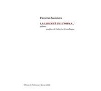 La liberté de l'oiseau François Amanecer (Auteur), Catherine Fromilhague (Postface)