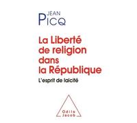 La Liberté de religion dans la République L'esprit de laïcité - Jean Picq - Odile Jacob - broché - Essai