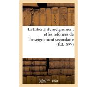 La Liberté d'enseignement et les réformes de l'enseignement secondaire Congrès tenu à Lyon, 23-25 mai 1899 - Collectif - Hachette Bnf - broché - Livre