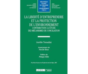 La liberté d'entreprendre et la protection de l'environnement Contribution a l'etude des mecanismes et de conciliation -prix henri gazin de l - Aurelie Tomadini - Lgdj - broché - Etude