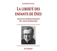 La Liberté des enfants de Dieu Dans les enseignements de Saint Josémaria - Alphonse Vidal - le Laurier - broché - Essai