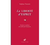 La liberté d'esprit: Fonction et condition des intellectuels humanistes