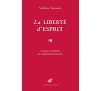 La Liberté d'esprit Fonction et condition des intellectuels humanistes - Stéphane Toussaint - Belles Lettres - broché - Essai