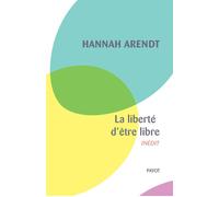 Hannah Arendt – La liberté d'être libre – Traduction Françoise Bouillot – Payot