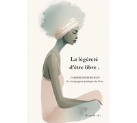 La liberté d'être: Se satisfaire de peu • Penser moins • Vivre mieux