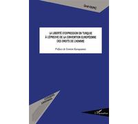 La liberté d'expression en Turquie à l'épreuve de la Convention européenne des droits de l'homme - Ümit Kilinç - L'harmattan - broché - Etude