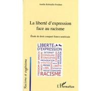 La Liberté D'expression Face Au Racisme - Etude De Droit Comparé Franco-Américain