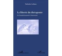 La Liberté Du Thérapeute - De L'assujetissement À L'autonomie